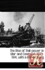 Книга The rise of rail-power in war and conquest, 1833-1914