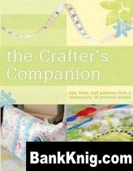 КнигаThe Crafter's Companion: Tips, tales, and patterns from a community of creative minds pdf  8,3Мб