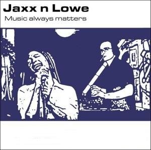Jaxx N Lowe - Music Always Matters