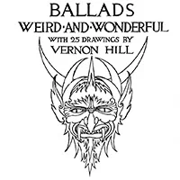 Vernon Hill, Ballads weird and wonderful